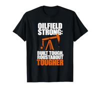 Oilfield Strong: Built Tough, Roustabout Tougher T-Shirt