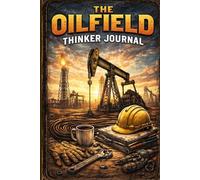 Oilfield Thinker-A Hard Job Creates a Hard Thinker a journal for oilfield worker Roughnecks Have Thoughts Too