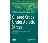 Oilseed Crops Under Abiotic Stress: Mitigation Strategies and Future Perspectives (Agroecosystem Dynamics and Sustainable Practices)