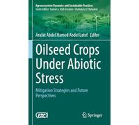 Oilseed Crops Under Abiotic Stress: Mitigation Strategies and Future Perspectives (Sustainability Sciences in Asia and Africa)
