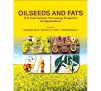 Oilseeds and Fats : Trait Improvement, Processing, Properties and Applications