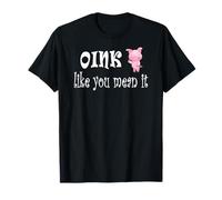 Oink Like You Mean It Pig T-Shirt Gift T-Shirt