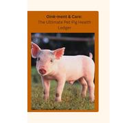Oink-ment & Care: The Ultimate Pet Pig Health Ledger