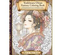 Oiran Fantasy Coloring Book: Japanese Courtesan Coloring Book for Adults with Elegant Kimono Patterns and Mythical Traditional Scenery for Relaxation (Mori no Akari: Jigoku Dayu Coloring Book Series)