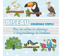 Oiseau - Coloriage simple | Mon premier cahier de coloriage & d'apprentissage de l’écriture: Perroquets, hiboux & oiseaux du monde