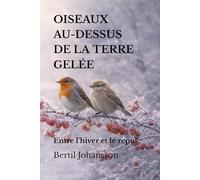 OISEAUX AU-DESSUS DE LA TERRE GELÉE: Entre l’hiver et le repos