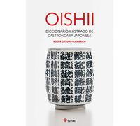 OISHII - DICCIONARIO ILUSTRADO DE GASTRONOMIÍA JAPONESA (Cocina)
