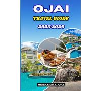 OJAI TRAVEL GUIDE 2025-2026: Discover the Magic of Ojai - California’s Hidden Valley of Peace, Art, and Adventure