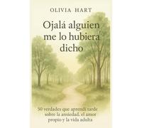 Ojalá alguien me lo hubiera dicho: 50 verdades que aprendí tarde sobre la ansiedad, el amor propio y la vida adulta