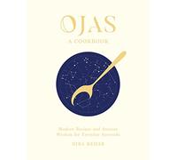Ojas: A Cookbook: Modern Recipes and Ancient Wisdom for Everyday Ayurveda