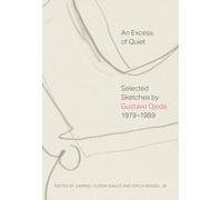 Ojeda, Gustavo - An Excess of Quiet: Selected Sketches by Gustavo Ojeda, 1979-1989