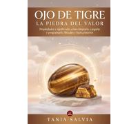 Ojo de Tigre: la piedra del valor: Propiedades y significado: cómo limpiarlo, cargarlo y programarlo. Rituales y fuerza interior (Piedras de Poder)