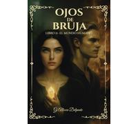 Ojos de Bruja - Libro II El Mundo Humano: El portal fue abierto. Lo prohibido ha cruzado. La profecía aún respira, pero no todos regresarán.