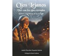 Ojos Lejanos: Ver con los ojos cerrados. Relatos y enseñanzas de un médium