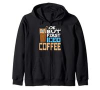 Ok But First Iced Coffee Funny Caffeine Lover Humor Zip Hoodie