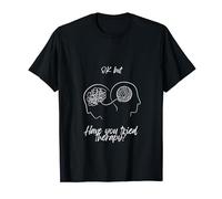 Ok But Have You Tried Therapy funny design for psychology T-Shirt