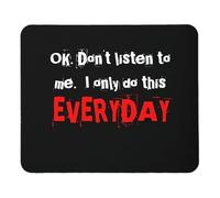 OK Don't Listen to me I Only Do This Everyday Mouse Pad Mousepad Mouse Pad 9.4"x7.9" Color:I Only Do This Everyday