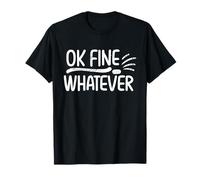 OK Fine Whatever Funny Ironic Sarcastic Okay T-Shirt