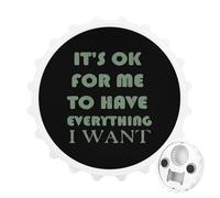 OK for Me to Have Everything I Want 2 in 1 Magnetic Beer Bottle Opener Fridge Magnets Easy Storage Gift for Men Women White-Style