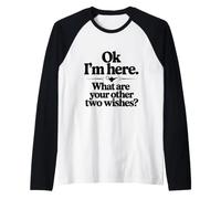 Ok I'm Here What are Your Other Two Wishes Raglan Baseball Tee