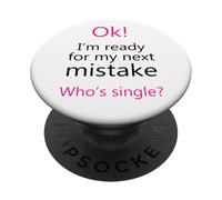 Ok I'm Ready For My Next Mistake Who's Single Funny Singles PopSockets Adhesive PopGrip