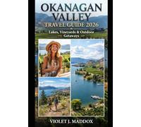 OKANAGAN VALLEY TRAVEL GUIDE 2026: LAKES, VINEYARDS & OUTDOOR GETAWAYS