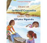 Okani et la Reine Crocodile - Okani mpe Mfumu Ngandu: Livre bilingue Français-Kikongo pour enfants: Apprendre le Kikongo aux enfants
