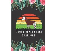 Okapi Gifts: I just Really Like Okapi ok: A perfect Gifts for Okapi Lovers. Cute Birthday Christmas Okapi Journal Notebook New Year Gift from Dad Mom Daughter Wife Husband.