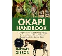 OKAPI HANDBOOK: A Comprehensive Guide to Okapi Biology, Conservation, and Ethical Wildlife Management in the Congo Basin