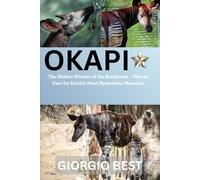 OKAPI: The Hidden Wonder of the Rainforest - How to Care for Earth’s Most Mysterious Mammal