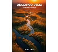 OKAVANGO DELTA Travel Guide 2025-2026: A Detailed Manual to Cultural Treasures, Wildlife Safari, Insider Tips and Adventures