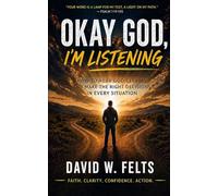 Okay God, I'm Listening: How to hear God clearly and make the right decisions in every situation.