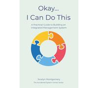 Okay...I Can Do This: A Practical Guide to Building an Integrated Management System (The Accidental Systems Owner)