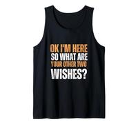 Okay I'm Here So What are Your Other Two Wishes, Humor Funny Tank Top