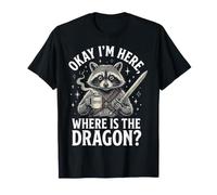 Okay I'm Here Where is The Dragon T-Shirt