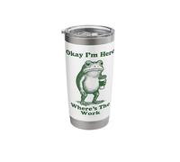 Okay I'm Here Where is The Work Stainless Steel Insulated Tumbler