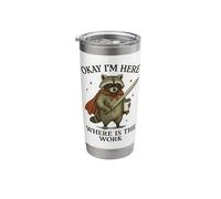 Okay I'm Here Where is The Work Stainless Steel Insulated Tumbler