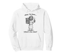 Okay I'm Here Where's The Class Funny Teacher Pullover Hoodie