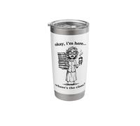Okay I'm Here Where's The Class Funny Teacher Stainless Steel Insulated Tumbler