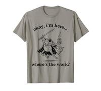 Okay I'm Here Where's The Work Funny Frog T-Shirt