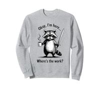 Okay I'm Here Where's The Work Funny Raccoon Coffee Lover Sweatshirt