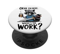 Okay I'm Here Where's The Work Raccoon PopSockets Adhesive PopGrip