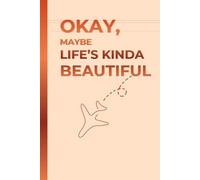 Okay, Maybe Life’s Kinda Beautiful: A Hilarious Gift Notebook Journal for Co-workers, Friends, and Family - 120 Pages