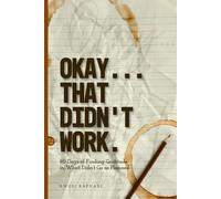Okay... That Didn't Work.: Messing Up Never Felt So Useful