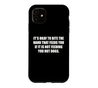 Okay To Bite The Hand If Not Feeding You Hot Dogs Funny Case for iPhone 11