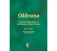 Okhrana: The Paris Operations of the Russian Imperial Police