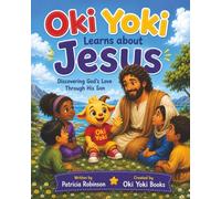 Oki Yoki Learns About Jesus: Discovering God's Love Through His Son