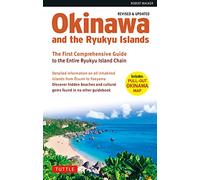 Okinawa and the Ryukyu Islands : The First Comprehensive Guide to the Entire Ryukyu Island Chain (Revised & Expanded Edition)