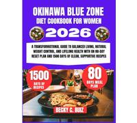 Okinawa Blue Zone Diet Cookbook For Women: A Transformational Guide to Balanced Living, Natural Weight Control, and Lifelong Health with an 80-Day ... Ruiz’s Seasonal Kitchen Nutritional Series)