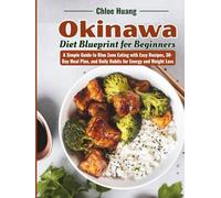 Okinawa Diet Blueprint for Beginners: A Simple Guide to Blue Zone Eating with Easy Recipes, 30-Day Meal Plan, and Daily Habits for Energy and Weight Loss